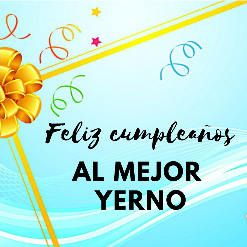 Mensajes y Frases de Cumpleaños para un YERNO # 2022