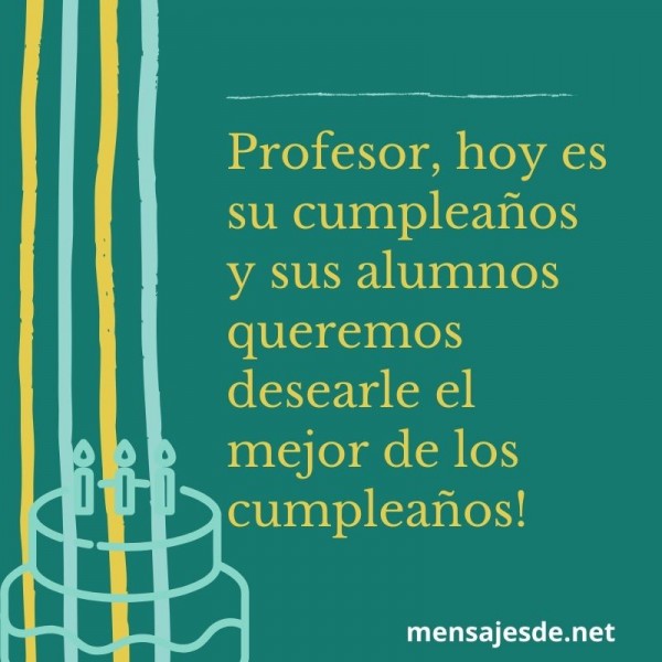 Frases de Felicitaciones de Cumpleaños para un PROFESOR # 2023